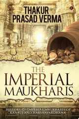 The Imperial Maukharis History of Imperial Maukharis of Kanauj and Harshavardhana cover image