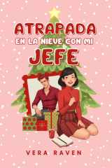 Atrapada en la nieve con mi jefe. - Comedia Romántica Navideña. Romance spicy con el CEO cover image
