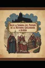 "Bajo la Sombra del Papado - De la Reforma Gregoriana a Aviñón" Plena Edad Media (siglo XI - siglo XIV) cover image