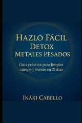 Hazlo Facil - Detox Metales Pesados: Guia Practica Para Limpiar Cuerpo Y Mente En 21 Dias cover image