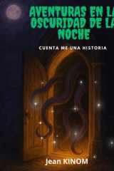 Aventuras En La Oscuridad de la Noche - Una serie de relatos cortos un momento de emocion para adolescentes y adultos cover image