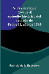 Ni Rey Ni Roque (3-4 De 4) - Episodio Hist rico Del Reinado De Felipe Ii, A o De 1595 cover image