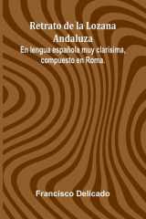 Retrato De La Lozana Andaluza; En Lengua Espa ola Muy Clar sima, Compuesto En Roma. cover image