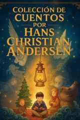 Colección de Cuentos por Hans Christian Andersen (Edición española): Historias eternas de magia, amor y esperanza (Spanish Edition) cover image
