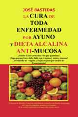 La cura de toda enfermedad por ayuno y dieta Alcalina Anti mucosa cover image