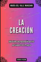 LA CREACIÓN: Instrucciones de programación para los participantes en el Proyecto cover image