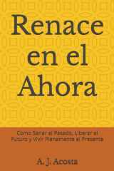 Renace en el Ahora - Como Sanar el Pasado, Liberar el Futuro y Vivir Plenamente el Presente cover image