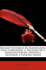 Resumo Historico Da Maravilhosa Vida, Conversões, E. Milagres De S. Francisco Xavier, Apostolo, Defensor, E Patrono Indias (Hindi Edition) cover image