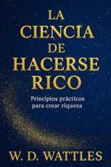 La Ciencia De Hacerse Rico: Principios Prácticos Para Crear Riquezas (Emprendimiento y Desarrollo Personal) (Spanish Edition) cover image