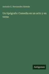 Un tipógrafo: Comedia en un acto y en verso cover image