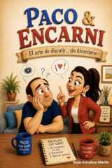 PACO & ENCARNI: El arte de discutir… sin divorciarse (Spanish Edition) cover image