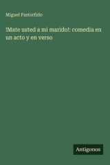 !Mate usted a mi marido!: comedia en un acto y en verso (Spanish Edition) cover image