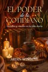 El Poder de lo Cotidiano: Hechizos y rituales en tu vida diaria (Spanish Edition) cover image