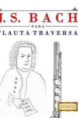 J. S. Bach para Flauta Traversa: 10 Piezas Fáciles para Flauta Traversa Libro para Principiantes cover image