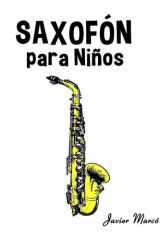 Saxofón para Niños: Música Clásica, Villancicos de Navidad, Canciones Infantiles, Tradicionales y Folclóricas! (Partituras Para Niños) cover image