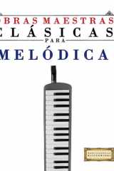 Obras Maestras Clásicas para Melódica: Piezas fáciles de Bach, Beethoven, Brahms, Handel, Haydn, Mozart, Schubert, Tchaikovsky, Vivaldi y Wagner (Spanish Edition) cover image