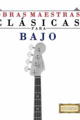 Obras Maestras Clássica para Bajo: Piezas fáciles de Bach, Beethoven, Brahms, Handel, Haydn, Mozart, Schubert, Tchaikovsky, Vivaldi y Wagner (Spanish Edition) cover image