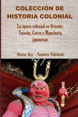 La época colonial en Oriente: Taiwán, Corea y Manchuria japonesas (COLECCIÓN DE HISTORIA COLONIAL) cover image