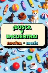 ¡BUSCA Y ENCUENTRA! Colores, Números y Diversión para Niños 2-5 Años: Aprende Palabras Clave en Español e Inglés (Con Escenas Limpias 3D para Niños Pequeños). cover image