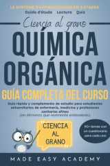 Ciencia al grano: Química orgánica Guía completa del curso: Guía rápida y complemento de estudio para estudiantes universitarios de enfermería, medicina y profesiones sanitarias afines cover image