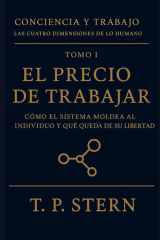 El precio de trabajar: Cómo el sistema moldea al individuo y qué queda de su libertad (Conciencia y Trabajo – Las cuatro dimensiones del ser humano) cover image
