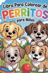 Libro Para Colorear De Perritos Para Niños: Más de 70 adorables y sencillas ilustraciones de cachorros para colorear, aprender y relajarse – Páginas ... y fáciles para niños pequeños y preescolares cover image