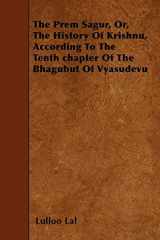 The Prem Sagur, Or, the History of Krishnu, According to the Tenth Chapter of the Bhagubut of Vyasudevu cover image