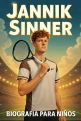 La Inspiradora Historia de Jannik Sinner: Su Vida, Su Camino en el Tenis y Su Ascenso a la Cima del Deporte Mundial cover image