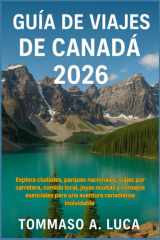 GUÍA DE VIAJES DE CANADÁ 2026: Explora ciudades, parques nacionales, viajes por carretera, comida local, joyas ocultas y consejos esenciales para una aventura canadiense inolvidable cover image