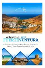 GUÍA DE VIAJE FUERTEVENTURA 2026: Tu Compañero Esencial para Playas Soleadas, Cocina Local, Cultura y Aventuras Imprescindibles en la Isla cover image