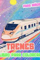 Trenes Libro Para Colorear Para Niños: Páginas De Trenes Clásicos Y Modernos Famosos Trenes De Vapor De Mercancías Locomotoras Bala Metros Tranvías ... Alivio Del Estrés | Niños Pequeños Niñas cover image