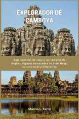 EXPLORADOR DE CAMBOYA: Guía esencial de viaje a los templos de Angkor, lugares destacados de Siem Reap, cultura local e itinerarios cover image