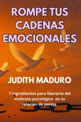 Rompe Tus Cadenas Emocionales: Dar el primer paso puede cambiar tu vida. Superación personal del maltrato psicológico cover image