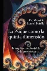 La Psique como la Quinta Dimension: Del paradigma newtoniano-cartesiano al nuevo paradigma cuántico-holográfico-consciente. cover image