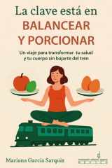 La clave está en balancear y porcionar Un viaje para transformar tu salud y tu cuerpo sin bajarte del tren cover image