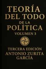 Teoría del Todo de la política: Letra grande. Ensayo de teoría política e ideologías. Volumen 3. (Antonio Zurita García) cover image