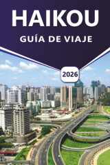 HAIKOU GUÍA DE VIAJE 2026: Explorando la ciudad costera de Hainan con playas, principales atracciones, parques volcánicos, comida callejera, mapas ... de itinerarios para viajeros chinos cover image