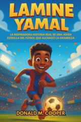 Biografía de Lamine Yamal: La inspiradora historia real de una joven estrella del fútbol que alcanzó la grandeza: de los sueños en el patio trasero al éxito futbolístico internacional cover image