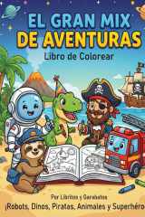 EL GRAN MIX DE AVENTURAS Libro de colorear: ¡Robots, Dinos, Piratas, Animales y Superhéroes! (Garabatea) cover image