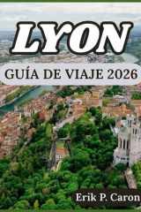 LYON GUÍA DE VIAJE 2026: Explore la rica historia de la ciudad, su gastronomía local y sus atracciones modernas. cover image