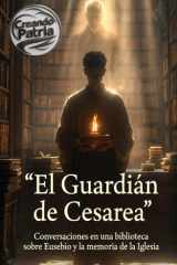 El Guardián de Cesarea: Conversaciones en una biblioteca sobre Eusebio y la memoria de la Iglesia. cover image