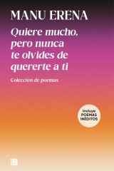 Quiere mucho, pero nunca te olvides de quererte a ti: Colección de poemas cover image