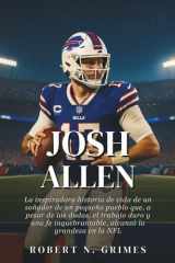 Josh Allen: La inspiradora historia de vida de un soñador de un pequeño pueblo que, a pesar de las dudas, el trabajo duro y una fe inquebrantable, alcanzó la grandeza en la NFL cover image