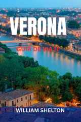 VERONA GUÍA DE VIAJE: Atracciones principales, joyas ocultas, lugares inspirados en Romeo y Julieta, gastronomía, excursiones, mapas e itinerarios ... explorar la ciudad más romántica de Italia cover image