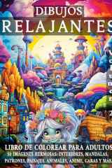 Dibujos RELAJANTES Volumen 2: LIBRO DE COLOREAR PARA ADULTOS. 50 IMÁGENES HERMOSAS: INTERIORES, MANDALAS, PATRONES, PAISAJES, ANIMALES, ANIME, CARAS Y MÁS. (COLORES RELAJANTES) cover image