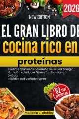 El gran libro de cocina rico en proteínas: Recetas deliciosas Desarrollo muscular Energía Nutrición saludable Fitness Cocina diaria Disfrute Rápido Fácil Variado Fuerza cover image