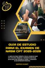 GUÍA DE ESTUDIO PARA EL EXAMEN DE NASM CPT 2025-2026: LA GUÍA DE ESTUDIO DEFINITIVA PARA EL EXAMEN DE NASM CPT CON 2000+ PREGUNTAS Y RESPUESTAS ... EXAMEN Y CONVERTIRTE EN UN ENTRENADOR PESONAL cover image