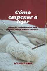 Cómo empezar a tejer: Aprende los conceptos básicos, gana confianza y teje tus primeras creaciones. cover image