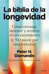 La biblia de la longevidad Cómo ralentizar, detener y revertir el envejecimiento, y... ¡no morir de una tontería! cover image
