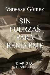 SIN FUERZAS PARA RENDIRME: DIARIO DE SALSIPUEDES cover image